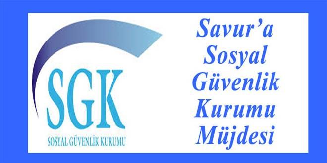 Savur&#039;a Sosyal Güvenlik Kurumu Müjdesi