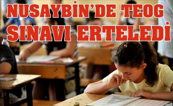 Nusaybin´de TEOG sınavı ertelendi