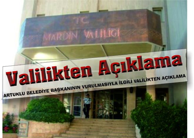 ARTUKLU BELEDİYE BAŞKANININ VURULMASIYLA İLGİLİ VALİLİKTEN AÇIKLAMA