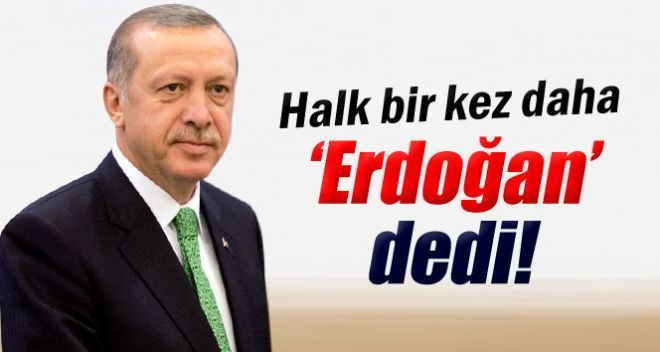Halk   Erdoğan  Dedi