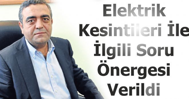 Elektrik Kesintileri İle İlgili Soru Önergesi Verildi