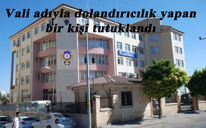 Vali adıyla dolandırıcılık yapan bir kişi tutuklandı