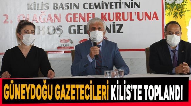 Güneydoğu gazetecileri Kilis&#039;te toplandı