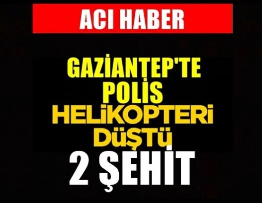 Gaziantep’te polis helikopteri düştü: 2 şehit