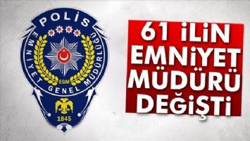 61 ilin emniyet müdürü değişti