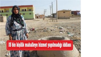 15 bin kişinin yaşadığı mahalleye hizmet yapılmadığı iddiası