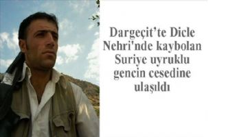 Dargeçit´te Dicle Nehri´nde kaybolan Suriye uyruklu gencin cesedine ulaşıldı