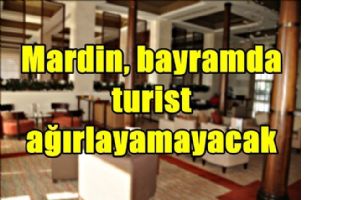 Mardin, bayramda turist ağırlayamayacak