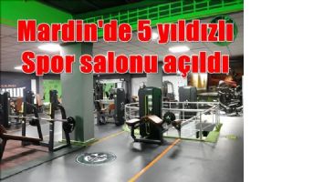 Mardin´de 5 yıldızlı Spor salonu açıldı