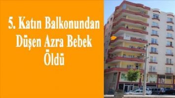 5. Katın Balkonundan Düşen Azra Bebek Öldü