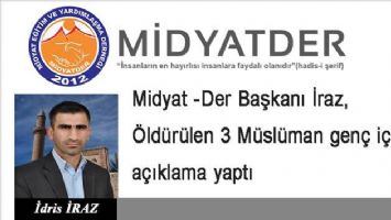 Midyat-Der Başkanı İraz, Öldürülen 3 Müslüman genç için açıklama yaptı