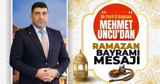 Ak Parti Mardin İl Başkanı Uncu'dan Bayram Mesajı