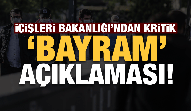 İÇİŞLERİ BAKANLIĞI'NDAN RAMAZAN BAYRAMI AÇIKLAMASI