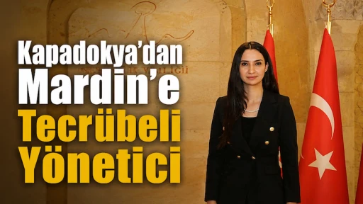 Kapadokya&rsquo;dan Mardin&rsquo;e Tecr&uuml;beli Y&ouml;netici