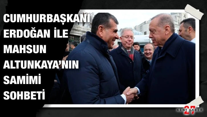  Mahsun Altunkaya’nın Cumhurbaşkanı Erdoğan ile samimi sohbeti dikkat Çekti!