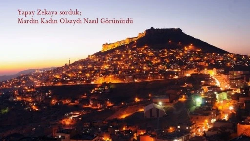 Mardin Kadın Olsaydı Nasıl Görünürdü