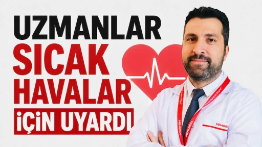 Uzmandan yaz uyarısı: Sıcak hava kalp hastaları i&ccedil;in ciddi risk oluşturuyor